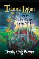 Tianna Logan and the Salem Academy for Witchcraft by Timothy Craig Everhart: NOOK Book Cover