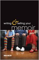 Writing & Selling Your Memoir: How to Craft Your Life Story So That Somebody Else Will Actually Want to Read It