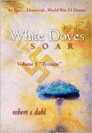 Let the White Doves Soar by Robert S. Dahl: Book Cover