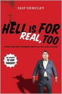 Hell Is for Real, Too: A Middle-Aged Accountant?s Astounding Story of His Trip to Hell and Back