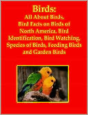 Birds: All About Birds, Bird Facts on Birds of North America, Bird Identification, Bird Watching, Species of Birds, Feeding Birds and Garden Birds