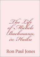 The Life of Michele Bachmann, in Haiku