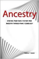 Ancestry: Studying Your Family History And Ancestry Through Family Genealogy