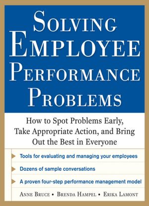 Solving Employee Performance Problems: How to Spot Problems Early, Take Appropriate Action, and Bring Out the Best in Everyone