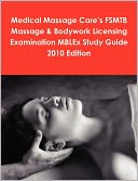 Medical Massage Care's Fsmtb Massage & Bodywork Licensing Examination Mblex Study Guide 2010 Edition