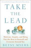 Take the Lead: Motivate, Inspire, and Bring Out the Best in Yourself and Everyone Around You