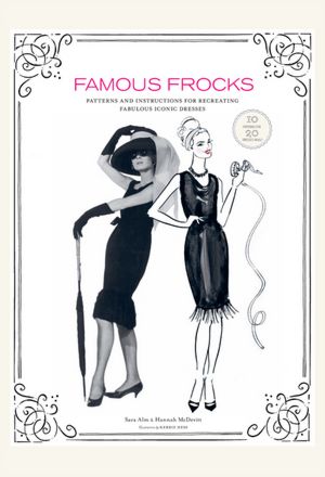 Famous Frocks: Patterns and Instructions for 20 Fabulous Iconic Dresses