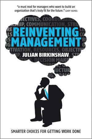 Reinventing Management: Smarter Choices for Getting Work Done