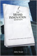 Brand Innovation Manifesto: How to Build Brands, Redefine Markets and Defy Conventions