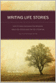 Writing Life Stories: How To Make Memories Into Memoirs, Ideas Into Essays And Life Into Literature