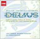 Delius: Brigg Fair; Over the Hills and Far Away; Florida Suite; Etc.