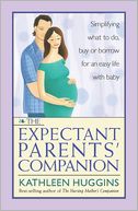 Expectant Parents' Companion: Simplifying What to Do, Buy or Borrow for an Easy Life with Baby