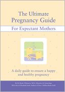 The Ultimate Pregnancy Guide: A Daily Handbook and Journal to Ensure the Health and Happiness of the Expectant Mother and Baby