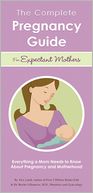 The Complete Pregnancy Guide for Expectant Mothers: Everything a Mom Needs to Know About Pregnancy and Motherhood