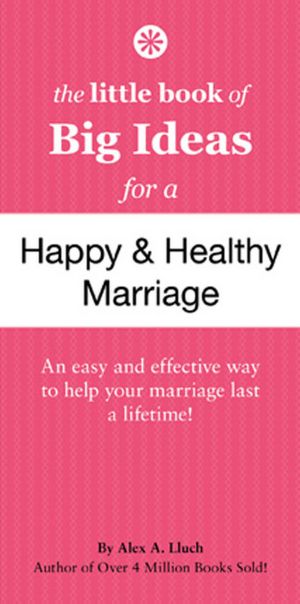 The Little Book of Big Ideas for a Happy And Healthy Marriage