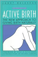 Active Birth - Revised Edition: The New Approach to Giving Birth Naturally