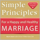 Simple Principles for a Happy and Healthy Marriage (Simple Principles Ser.)