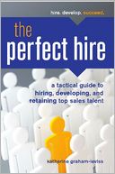 The Perfect Hire: A Tactical Guide to Hiring, Developing, and Retaining Top Sales Talent
