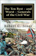 The Ten Best - and Worst - Generals of the Civil War