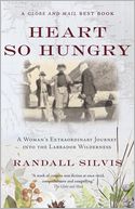 Heart So Hungry: A Woman's Extraordinary Journey into the Labrador Wilderness