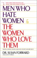 Men Who Hate Women and the Women Who Love Them: When Loving Hurts And You Don't Know Why