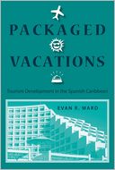 Packaged Vacations: Tourism Development in the Spanish Caribbean