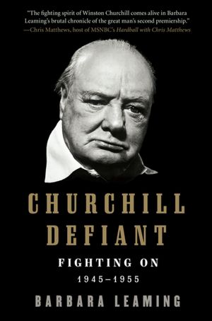 Churchill Defiant: Fighting On: 1945-1955