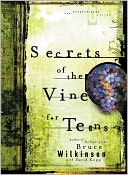 Secrets of the Vine for Teens: Breaking Through to Abundance