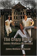 download The Crazy Life of James Wallace McDonald book