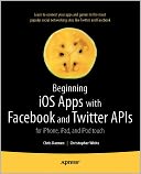 Beginning iOS Apps with Facebook and Twitter APIs: for iPhone, iPad, and iPod touch