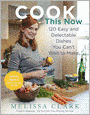 Cook This Now: 120 Easy and Delectable Dishes You Can't Wait to Make