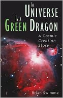 The Universe Is a Green Dragon: A Cosmic Creation Story
