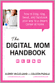 The Digital Mom Handbook: How to Blog, Vlog, Tweet, and Facebook Your Way to a Dream Career at Home