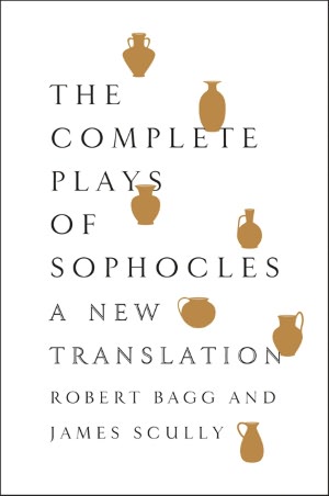 The Complete Plays of Sophocles: A New Translation
