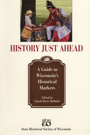 History Just Ahead: A Guide to Wisconsin's Historical Markers