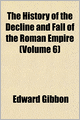 The History Of The Decline And Fall Of The Roman Empire (Volume 6)