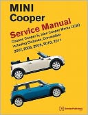 MINI Cooper (R55, R56, R57) Service Manual: Cooper, Cooper S, John Cooper Works (JSW), including Clubman and Convertible: 2007, 2008, 2009, 2010 2011