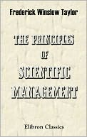 The Principles of Scientific Management. Elibron Classics