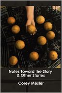 Notes Toward The Story & Other Stories
