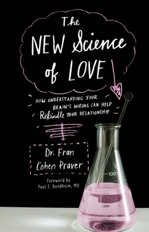 New Science of Love: How Understanding Your Brain's Wiring Can Help Rekindle Your Relationship