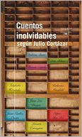 Cuentos inolvidables segun Julio Cortazar