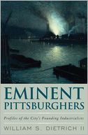 Eminent Pittsburghers: Profiles of the City's Founding Industrialists