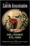 The Lincoln Assassination: Crime and Punishment, Myth and MemoryA Lincoln Forum Book