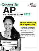 Cracking the AP U.S. History Exam, 2012 Edition