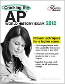 Cracking the AP World History Exam, 2012 Edition