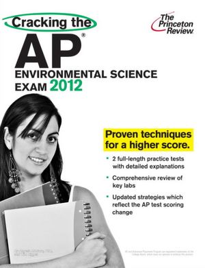 Cracking the AP Environmental Science Exam, 2012 Edition