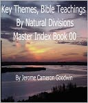 00 Master Index - Book 00 - Key Themes & Bible Teachings By Natural Divisions
