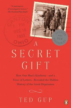 A Secret Gift: How One Man's Kindness - and a Trove of Letters - Revealed the Hidden History of the Great Depression
