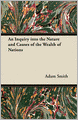 An Inquiry into the Nature and Causes of the Wealth of Nations
