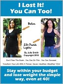 I Lost It! You Can Too. Stay within your budget and lose weight the simple way, even at 40!